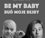 BE MY BABY - Buď moje bejby