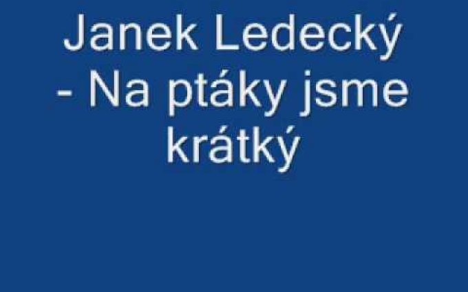Janek Ledecký - Na ptáky jsme krátký